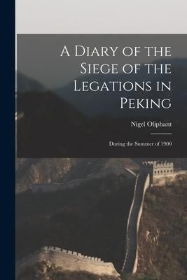 Produktbild: A Diary of the Siege of the Legations in Peking: During the Summer of 1900