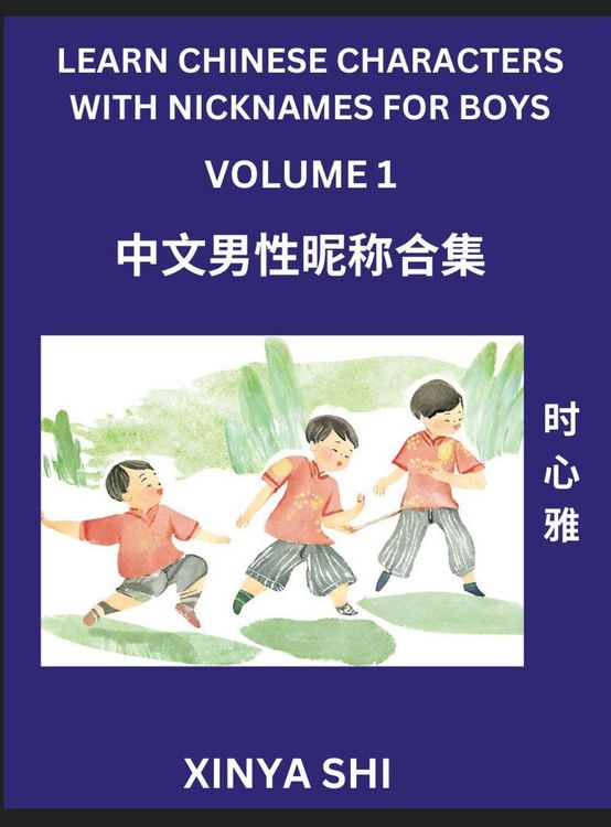 Produktbild: Learn Chinese Characters with Nicknames for Boys (Part 1)- Quickly Self-learn Mandarin Language and Culture, Vocabulary of Hundreds of Chinese Charact