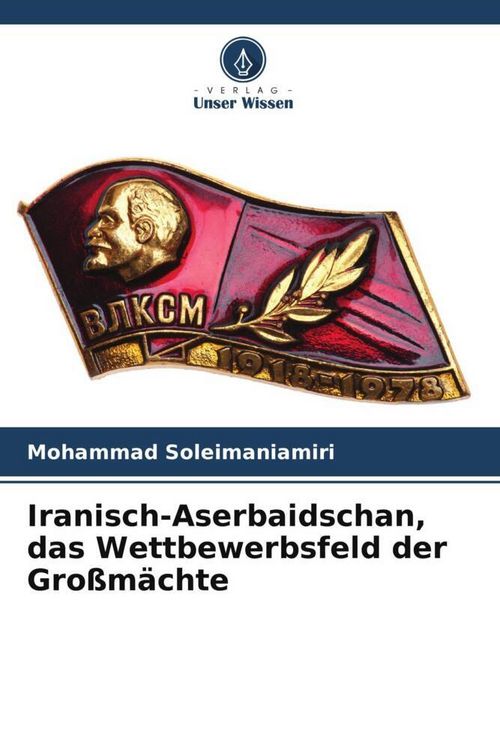 Produktbild: Iranisch-Aserbaidschan, das Wettbewerbsfeld der Gro&szlig;m&auml;chte