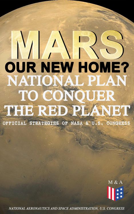 Produktbild: Mars: Our New Home? - National Plan to Conquer the Red Planet (Official Strategies of NASA & U.S. Congress)