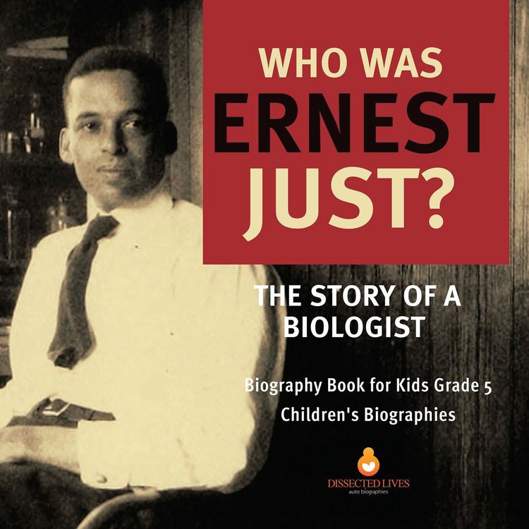 Produktbild: Who Was Ernest Just? The Story of a Biologist | Biography Book for Kids Grade 5 | Children's Biographies