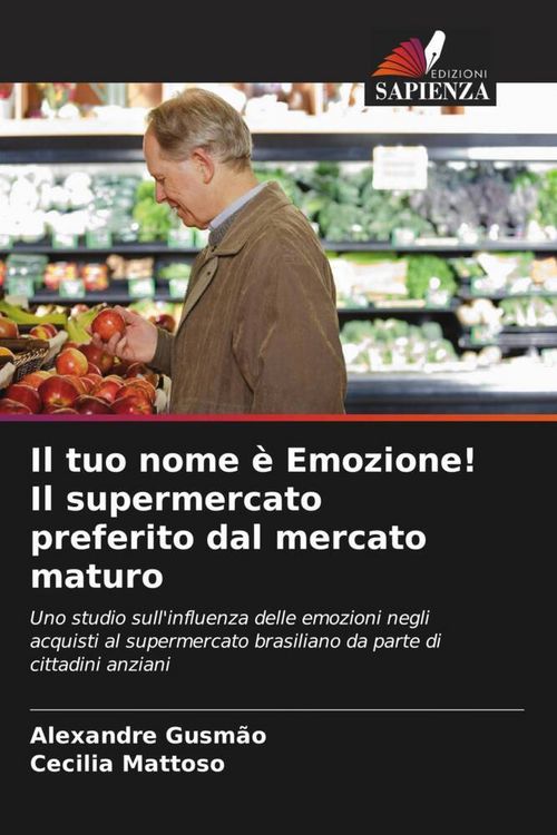 Produktbild: Il tuo nome &egrave; Emozione! Il supermercato preferito dal mercato maturo