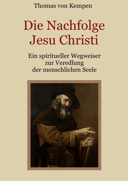 Produktbild: Die Nachfolge Jesu Christi - Ein spiritueller Wegweiser zur Veredlung der menschlichen Seele