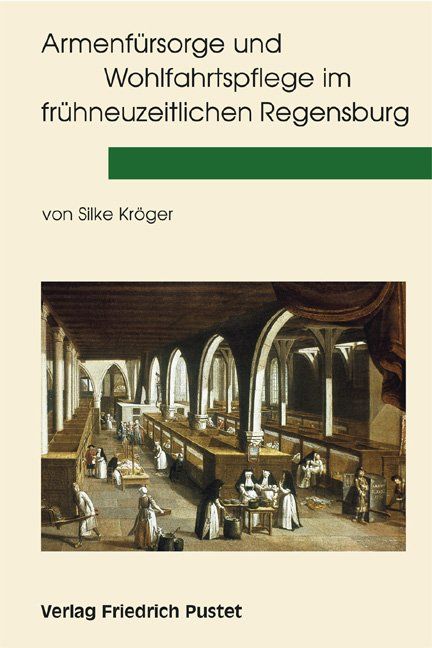 Produktbild: Armenf&uuml;rsorge und Wohlfahrtspflege im fr&uuml;hneuzeitlichen Regensburg