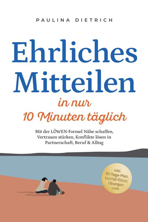 Produktbild: Ehrliches Mitteilen in nur 10 Minuten t&auml;glich: Mit der L&Ouml;WEN-Formel N&auml;he schaffen, Vertrauen st&auml;rken, Konflikte l&ouml;sen in Partnerschaft, Beruf & Alltag