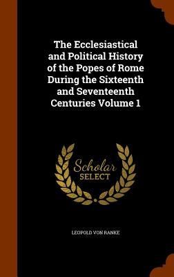 Produktbild: The Ecclesiastical and Political History of the Popes of Rome During the Sixteenth and Seventeenth Centuries Volume 1