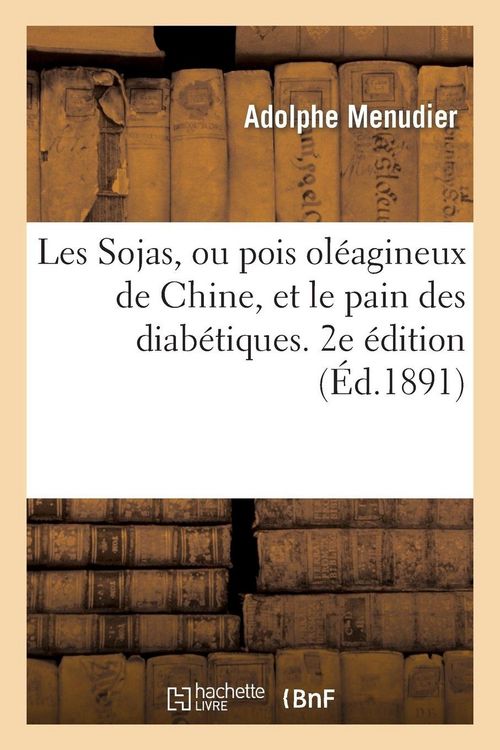 Produktbild: Les Sojas, ou pois ol&eacute;agineux de Chine, et le pain des diab&eacute;tiques. 2e &eacute;dition (&Eacute;d.1891)