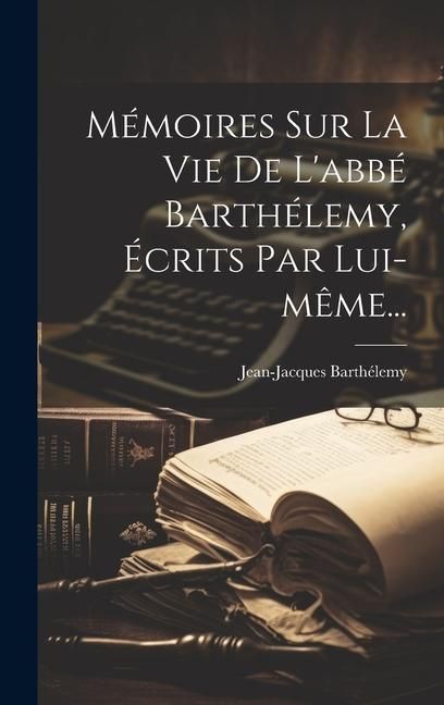 Produktbild: M&eacute;moires Sur La Vie De L'abb&eacute; Barth&eacute;lemy, &Eacute;crits Par Lui-m&ecirc;me...