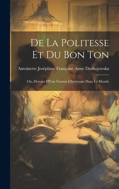 Produktbild: De La Politesse Et Du Bon Ton: Ou, Devoirs D'Une Femme Chr&eacute;tienne Dans Le Monde