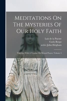 Produktbild: Meditations On The Mysteries Of Our Holy Faith: Together With A Treatise On Mental Prayer, Volume 4