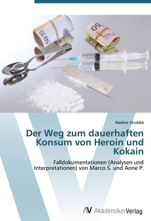 Produktbild: Der Weg zum dauerhaften Konsum von Heroin und Kokain