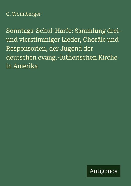 Produktbild: Sonntags-Schul-Harfe: Sammlung drei- und vierstimmiger Lieder, Chor&auml;le und Responsorien, der Jugend der deutschen evang.-lutherischen Kirche in Amerik