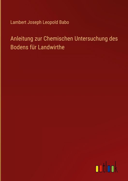 Produktbild: Anleitung zur Chemischen Untersuchung des Bodens f&uuml;r Landwirthe