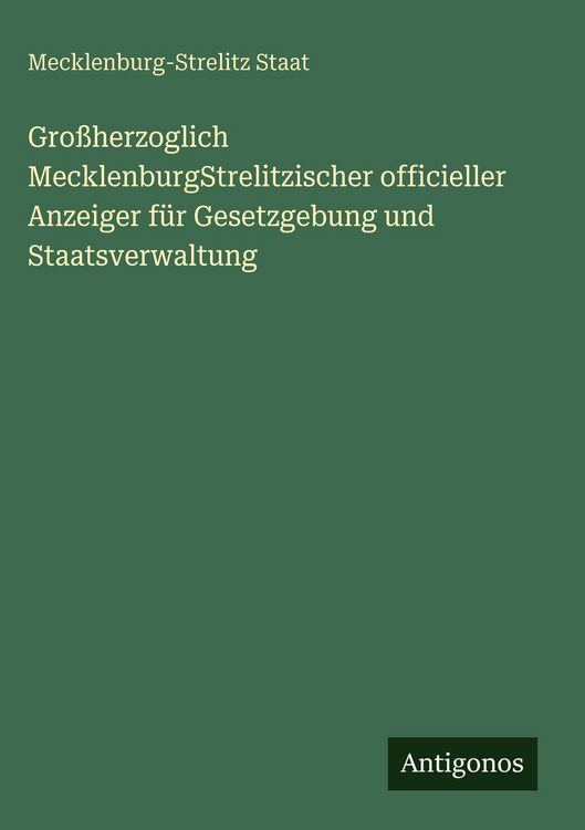 Produktbild: Gro&szlig;herzoglich MecklenburgStrelitzischer officieller Anzeiger f&uuml;r Gesetzgebung und Staatsverwaltung