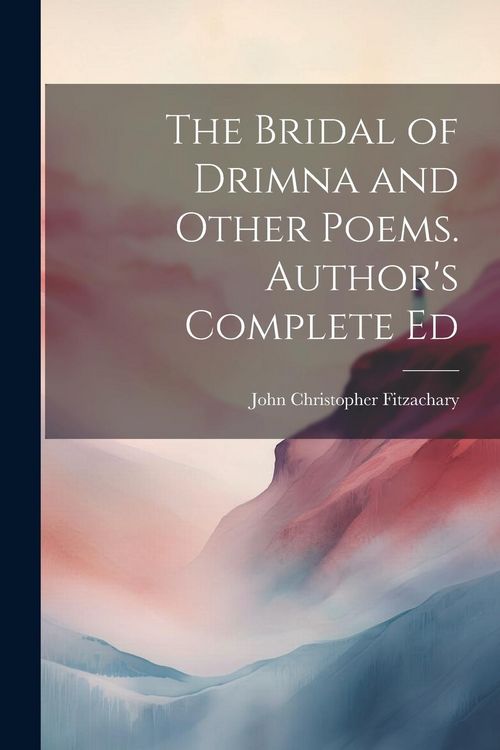 Produktbild: The Bridal of Drimna and Other Poems. Author's Complete Ed