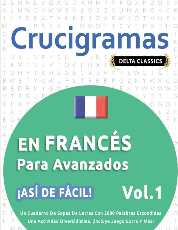 Produktbild: CRUCIGRAMAS EN FRANC&Eacute;S PARA AVANZADOS - &iexcl;AS&Iacute; DE F&Aacute;CIL! - VOL.1 - DELTA CLASSICS - UN CUADERNO DE SOPAS DE LETRAS CON 2000 PALABRAS ESCONDIDAS - UNA ACTIVIDAD DIVERTID&Iacute;SIMA. &iexcl;INCLUYE JUEGO EXTRA Y M&Aacute;S!