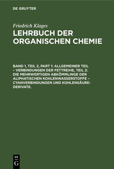 Produktbild: Allgemeiner Teil - Verbindungen der Fettreihe, Teil 2: Die Mehrwertigen Abk&ouml;mmlinge der Aliphatischen Kohlenwasserstoffe - Cyanverbindungen und Kohlen