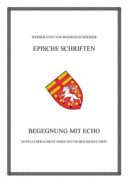 Produktbild: Werner Otto von Boehlen-Schneider: Epische Schriften / Begegnung mit Echo