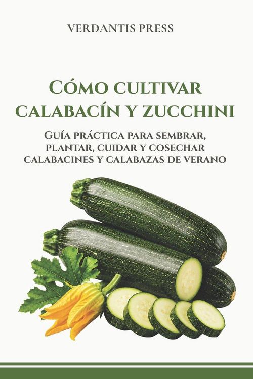 Produktbild: C&oacute;mo cultivar calabac&iacute;n y zucchini