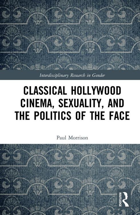 Produktbild: Classical Hollywood Cinema, Sexuality, and the Politics of the Face