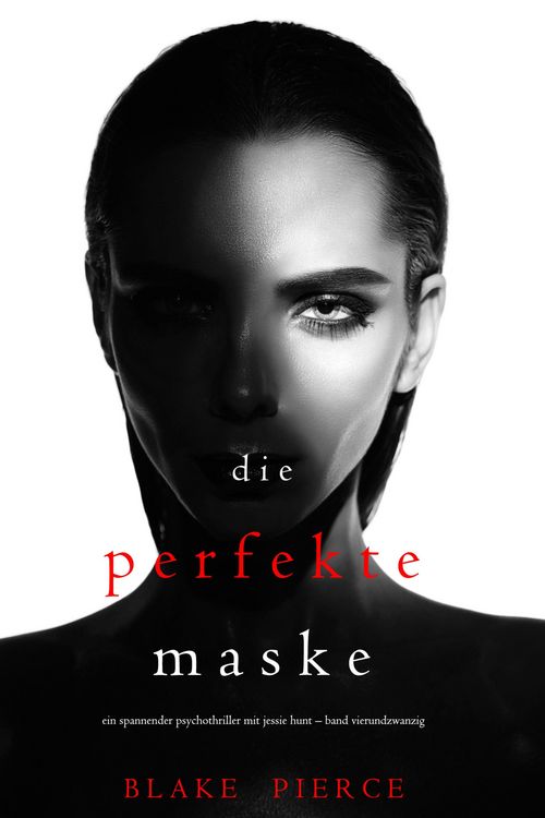 Produktbild: Die Perfekte Maske (Ein spannender Psychothriller mit Jessie Hunt-Band Vierundzwanzig)