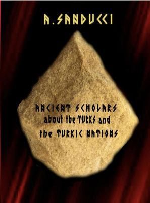 Produktbild: Ancient Scholars about the Turks and the Turkic Nations. (The Mega Edition - Volumes 1, 2.)