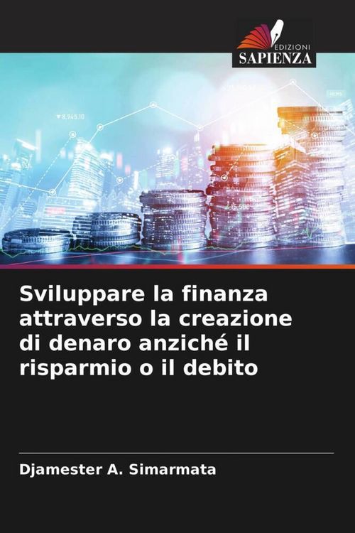 Produktbild: Sviluppare la finanza attraverso la creazione di denaro anzich&eacute; il risparmio o il debito
