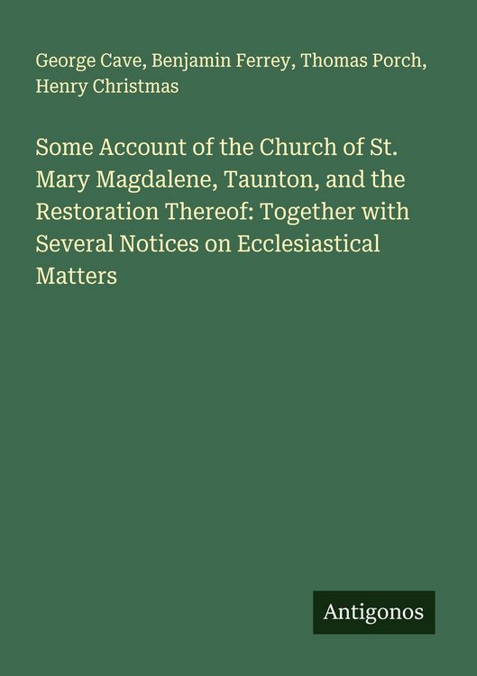 Produktbild: Some Account of the Church of St. Mary Magdalene, Taunton, and the Restoration Thereof: Together with Several Notices on Ecclesiastical Matters