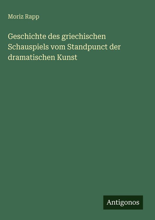 Produktbild: Geschichte des griechischen Schauspiels vom Standpunct der dramatischen Kunst