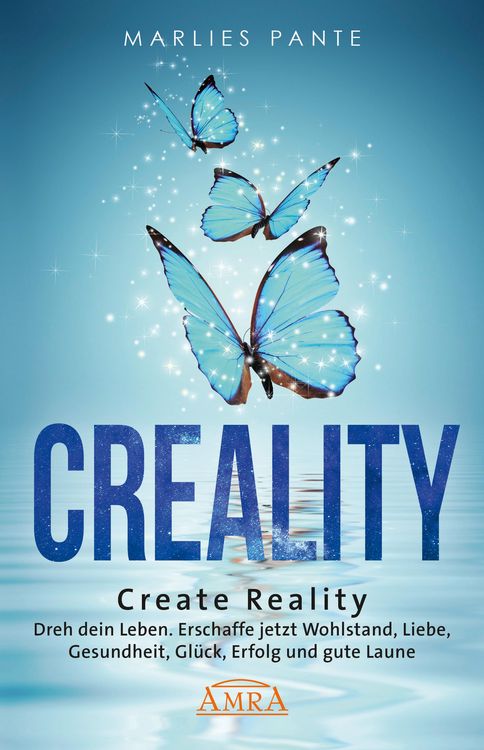 Produktbild: CREALITY. DREH DEIN LEBEN: Erschaffe jetzt Wohlstand, Liebe, Gesundheit, Gl&uuml;ck, Erfolg und gute Laune