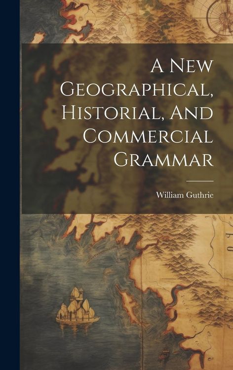 Produktbild: A New Geographical, Historial, And Commercial Grammar