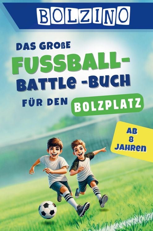 Produktbild: BOLZINO - Das gro&szlig;e Fussball-Battle Buch f&uuml;r Kinder ab 8 Jahren: 100 echte Bolzplatz-Duelle I coole Matches und unvergesslicher Spielspa&szlig; I