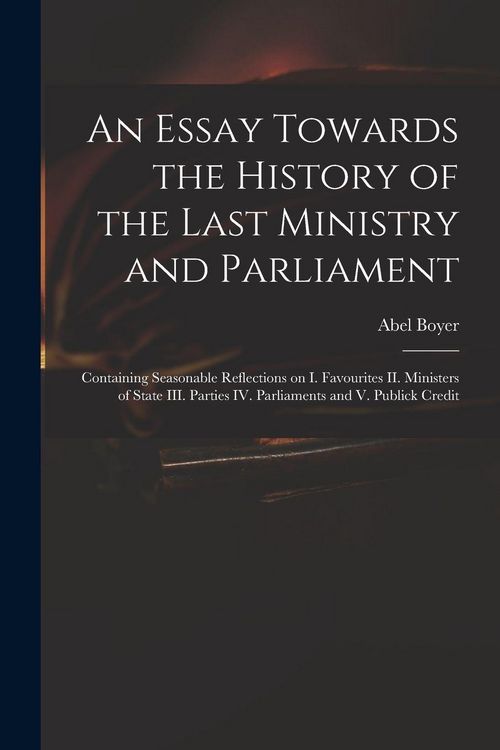 Produktbild: An Essay Towards the History of the Last Ministry and Parliament