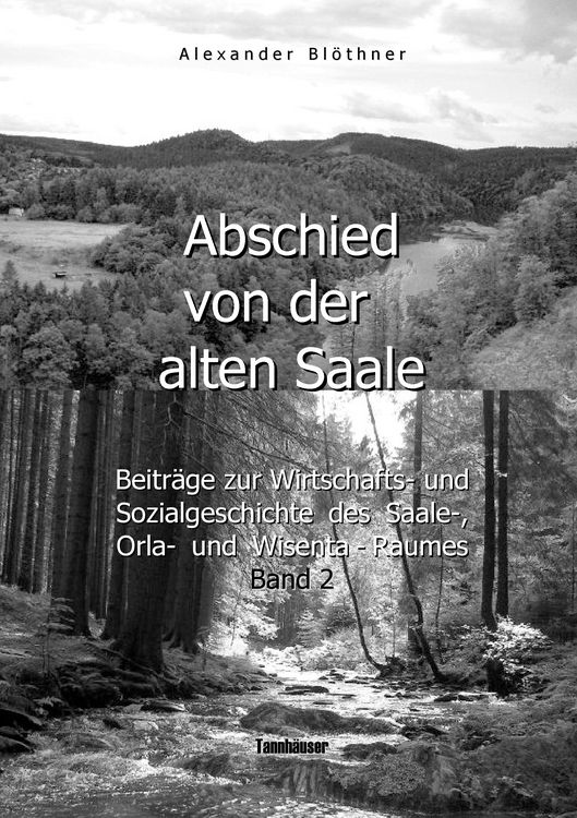Produktbild: Abschied von der alten Saale: Zur Geschichte der Jagd, der Fischerei und des Waldes - Anmerkungen zur Entstehung der St&auml;dte und des Handels - Vom alten Bergbau-, H&uuml;tten-, M&uuml;hlen- und Fl&ouml;&szlig;ereiwesen