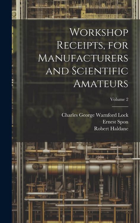 Produktbild: Workshop Receipts, for Manufacturers and Scientific Amateurs; Volume 2