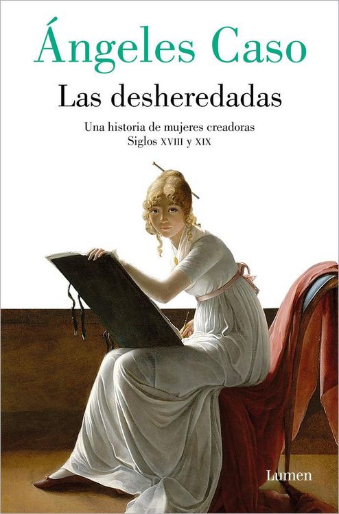 Produktbild: Las Desheredadas: Una Historia de Mujer Creadoras Siglos XVIII Y XIX / The Disowned: A History of Women Creators During the 18th and 19th Century