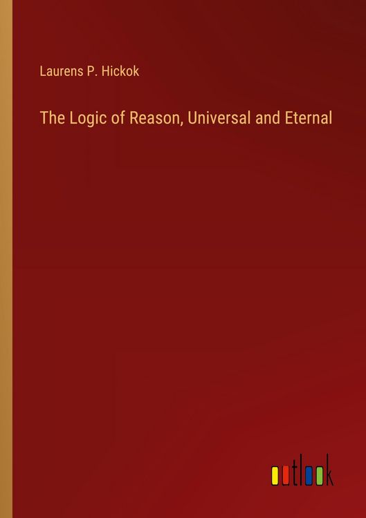 Produktbild: The Logic of Reason, Universal and Eternal