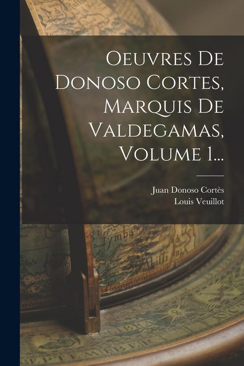 Produktbild: Oeuvres De Donoso Cortes, Marquis De Valdegamas, Volume 1...