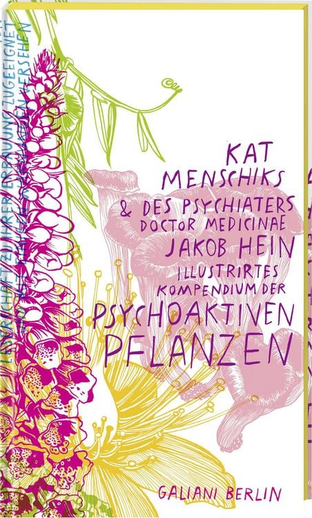 Produktbild: Kat Menschiks und des Psychiaters Doctor medicinae Jakob Hein Illustrirtes Kompendium der psychoaktiven Pflanzen