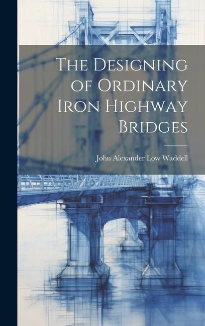Produktbild: The Designing of Ordinary Iron Highway Bridges