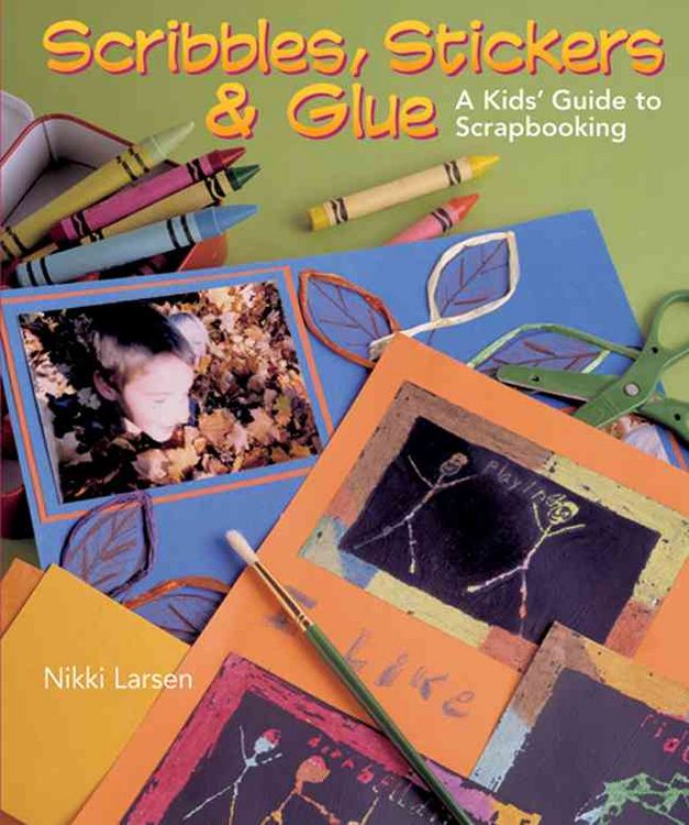 Produktbild: Scribbles, Stickers & Glue: A Kids' Guide to Scrapbooking
