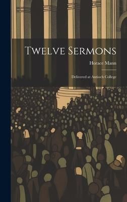 Produktbild: Twelve Sermons: Delivered at Antioch College