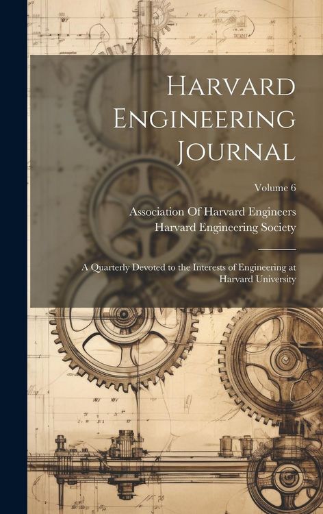 Produktbild: Harvard Engineering Journal: A Quarterly Devoted to the Interests of Engineering at Harvard University; Volume 6