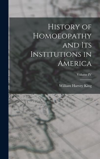 Produktbild: History of Homoeopathy and Its Institutions in America; Volume IV