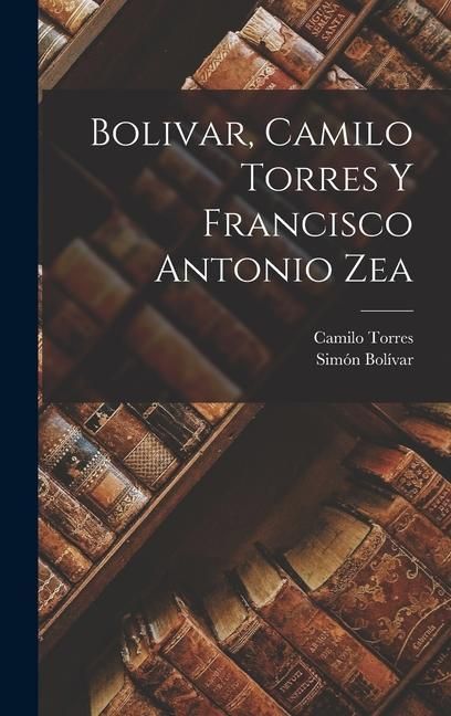 Produktbild: Bolivar, Camilo Torres y Francisco Antonio Zea