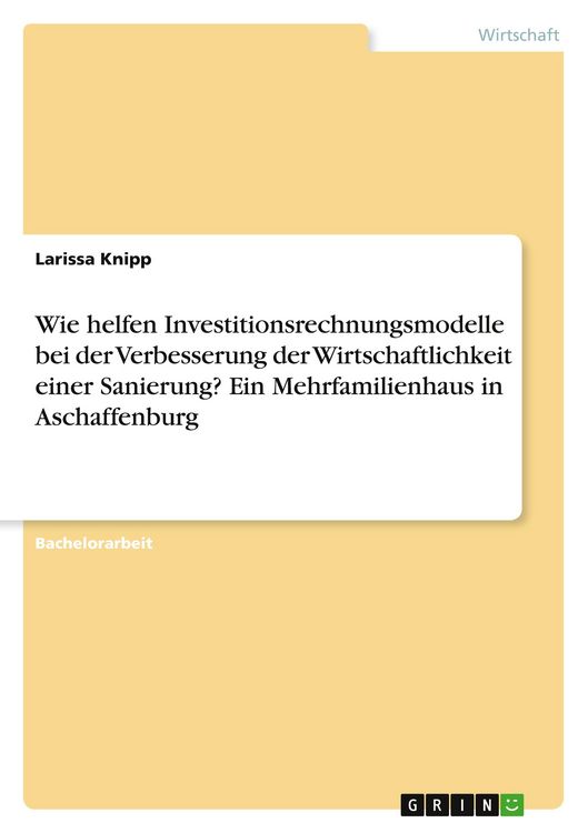 Produktbild: Wie helfen Investitionsrechnungsmodelle bei der Verbesserung der Wirtschaftlichkeit einer Sanierung? Ein Mehrfamilienhaus in Aschaffenburg