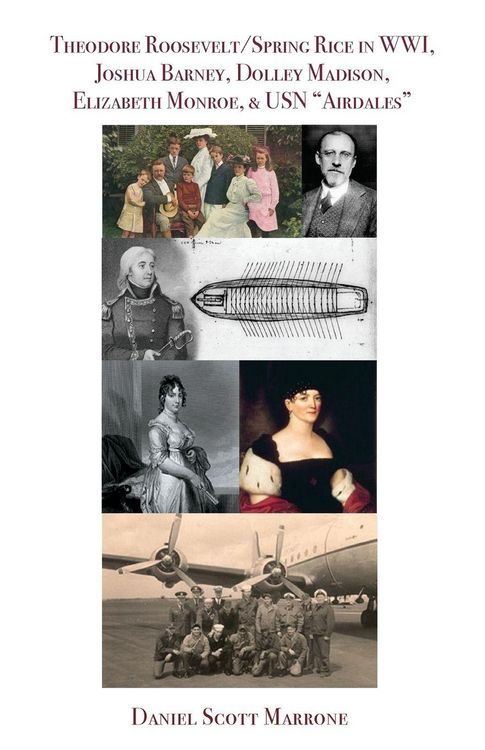 Produktbild: Theodore Roosevelt/Spring Rice in WWI, Joshua Barney, Dolley Madison, Elizabeth Monroe, & USN "Airdales"