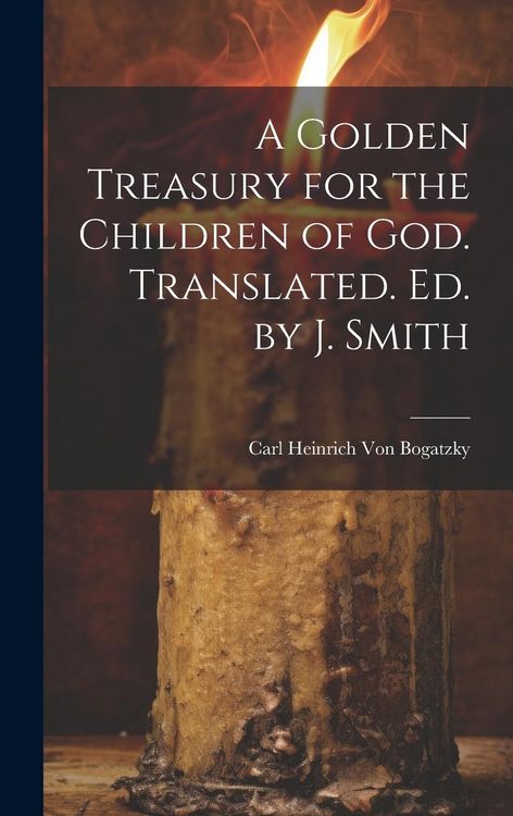 Produktbild: A Golden Treasury for the Children of God. Translated. Ed. by J. Smith