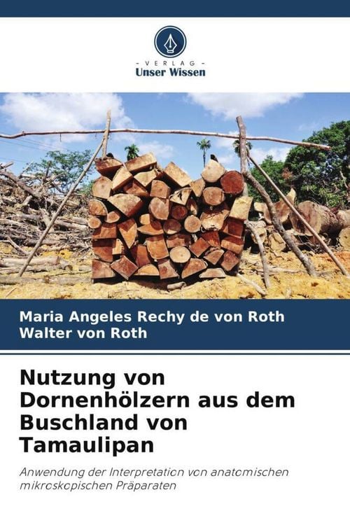 Produktbild: Nutzung von Dornenh&ouml;lzern aus dem Buschland von Tamaulipan