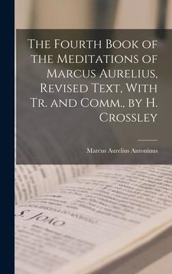 Produktbild: The Fourth Book of the Meditations of Marcus Aurelius, Revised Text, With Tr. and Comm., by H. Crossley